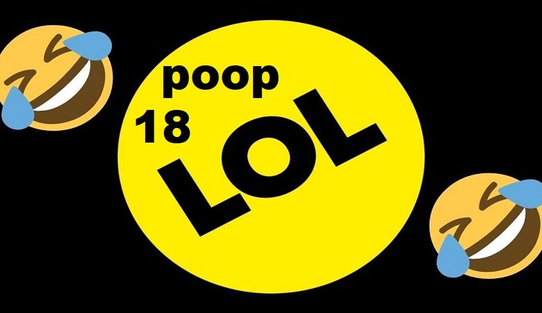 18 poop lol nghĩa là gì